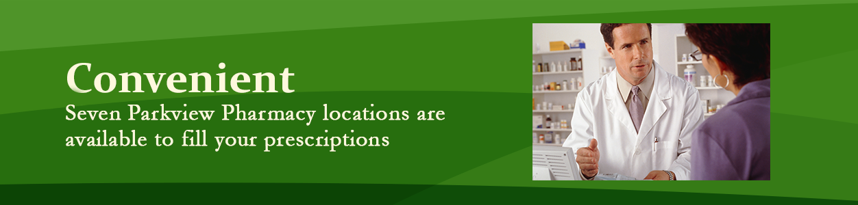 Parkview Pharmacy locations are available to fill your prescriptions.
